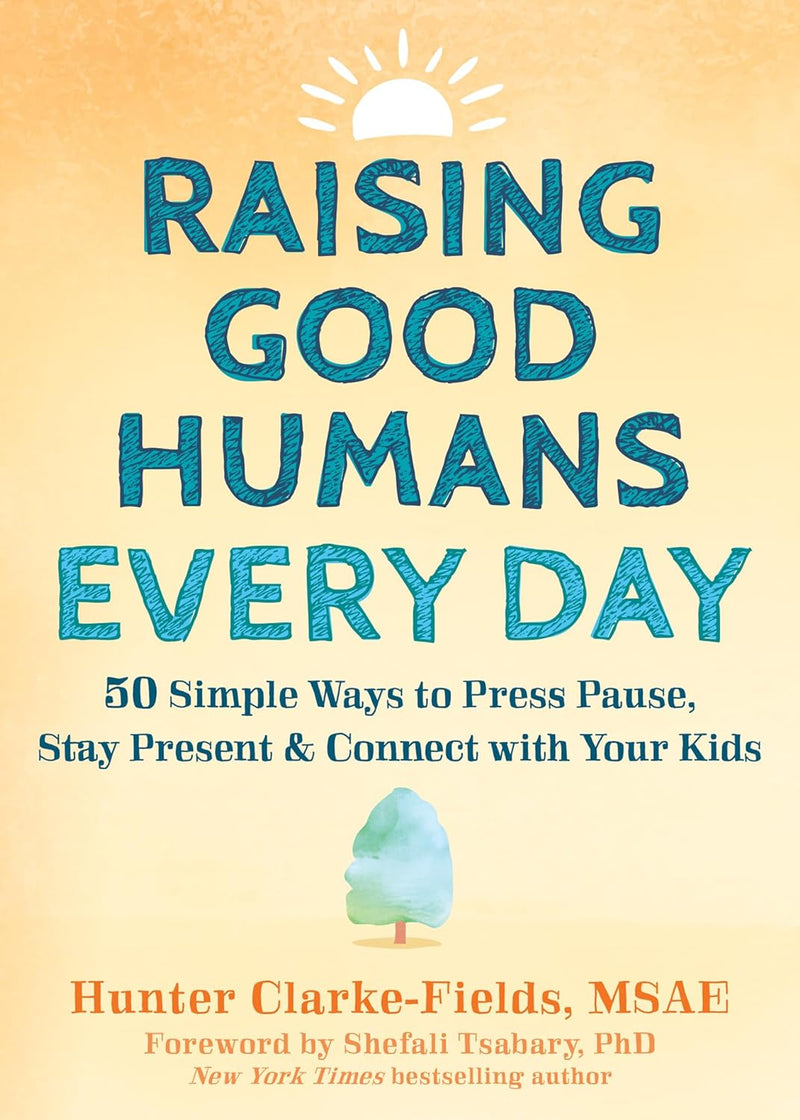 Raising Good Humans Every Day by Hunter Clarke-Fields,Shefali Tsabary, Genre: Nonfiction