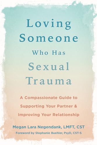 Loving Someone Who Has Sexual Trauma by Megan Lara Negendank, Genre: Nonfiction