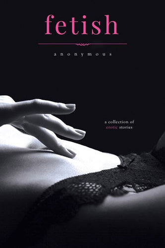 Fetish: A Collection of Victorian Erotic Stories by Anonymous, Genre: Fiction