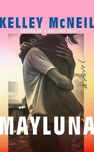 Mayluna: A Novel   by Kelley McNeil, Genre: Fiction