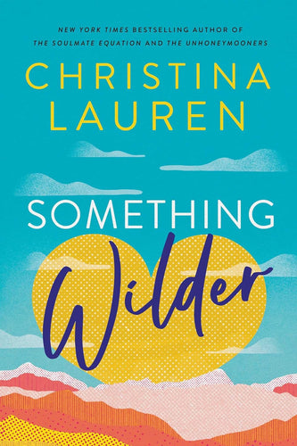 Something Wilder: a swoonworthy, feel-good romantic comedy from the bestselling author of The Unhoneymooners by Christina Lauren, Genre: Fiction