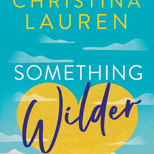 Something Wilder: a swoonworthy, feel-good romantic comedy from the bestselling author of The Unhoneymooners by Christina Lauren, Genre: Fiction