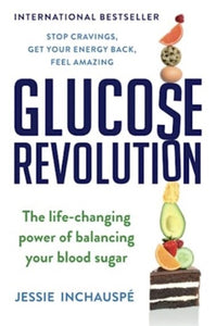 Glucose Revolution : The Life-Changing Power of Balancing Your Blood Sugar by Jessie Inchauspe, Genre: Nonfiction