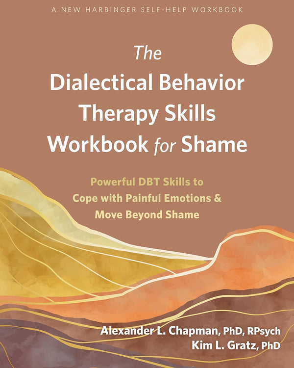The Dialectical Behavior Therapy Skills Workbook for Shame by Alexander L Chapman, Genre: Nonfiction