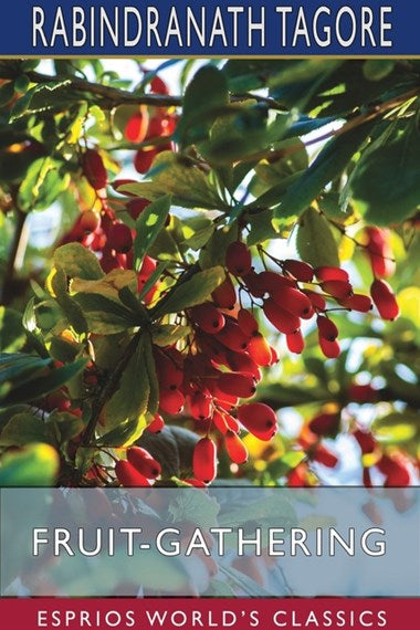 Fruit-Gathering (Esprios Classics)  by Rabindranath Tagore, Genre: Poetry