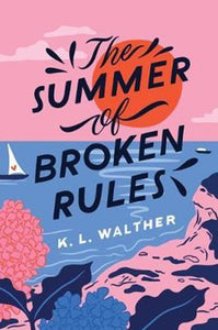 The Summer of Broken Rules by K.L. Walther, Genre: Fiction