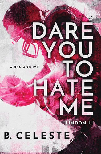 Dare You to Hate Me by B. Celeste, Genre: Fiction