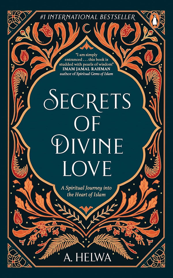 Secrets of Divine Love: A Spiritual Journey into the Heart of Islam by A. Helwa, Genre: Nonfiction