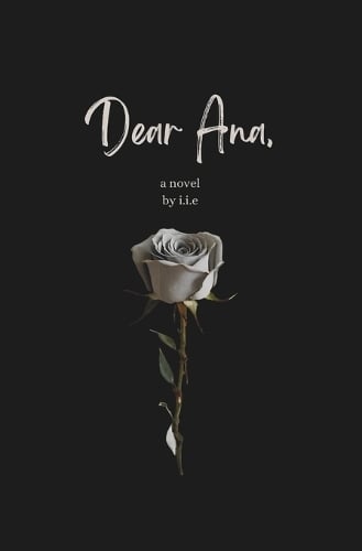 Dear Ana: A Novel by i.i.e, Genre: Fiction