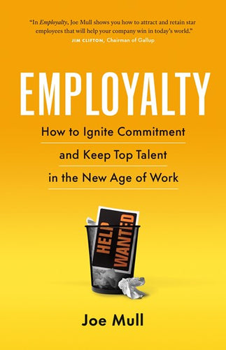 Employalty: How to Ignite Commitment and Keep Top Talent in the New Age of Work by Joe Mull, Genre: Nonfiction