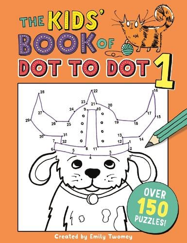 The Kids' Book of Dot to Dot 1 by Emily Twomey, Genre: Nonfiction