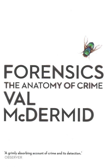 Forensics : The Anatomy Of Crime by Val Mcdermid, Genre: Nonfiction