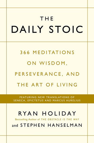 The Daily Stoic: 366 Meditations on Wisdom, Perseverance, and the Art of Living by Ryan Holiday, Stephen Hanselman, Genre: Nonfiction