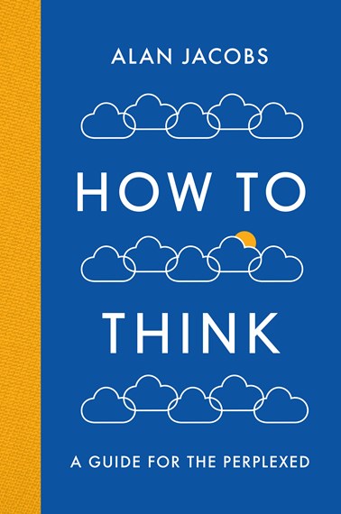 How To Think by Alan Jacobs, Genre: Nonfiction