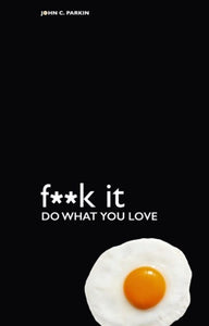 Fuck It: Do What You Love by John Parkin, Genre: Nonfiction