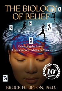 The Biology Of Belief : Unleashing The Power Of Consciousness, Matter & Miracles by Bruce H. Lipton, Genre: Nonfiction