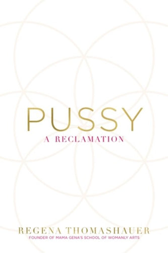 Pussy : A Reclamation by Regena Thomashauer, Genre: Nonfiction