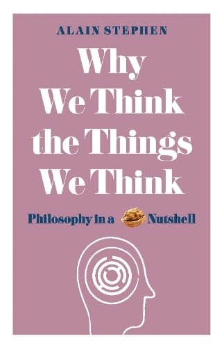 Why We Think the Things We Think by Alain Stephen, Genre: Nonfiction