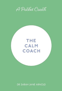 A Pocket Coach: The Calm Coach by Dr Sarah Jane Arnold, Genre: Nonfiction