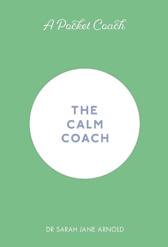 A Pocket Coach: The Calm Coach by Dr Sarah Jane Arnold, Genre: Nonfiction