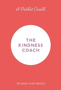 A Pocket Coach: The Kindness Coach by Dr Sarah Jane Arnold, Genre: Nonfiction