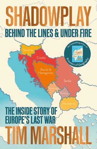 Shadowplay: Behind The Lines And Under Fire : The Inside Story Of Europe'S Last War by Tim Marshall, Genre: Nonfiction