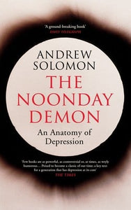 The Noonday Demon: An Anatomy of Depression by Andrew Solomon, Genre: Nonfiction