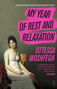 My Year of Rest and Relaxation by Ottessa Moshfegh, Genre: Fiction