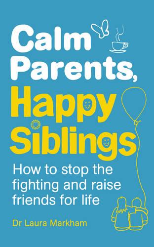 Calm Parents, Happy Siblings by Dr. Laura Markham, Genre: Nonfiction