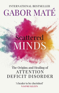 Scattered Minds : The Origins And Healing Of Attention Deficit Disorder by Gabor Mate, Genre: Nonfiction