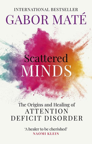 Scattered Minds : The Origins And Healing Of Attention Deficit Disorder by Gabor Mate, Genre: Nonfiction