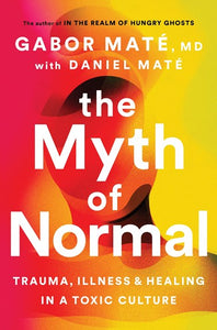 The Myth of Normal: Trauma, Illness, and Healing in a Toxic Culture by Gabor Maté, Genre: Nonfiction