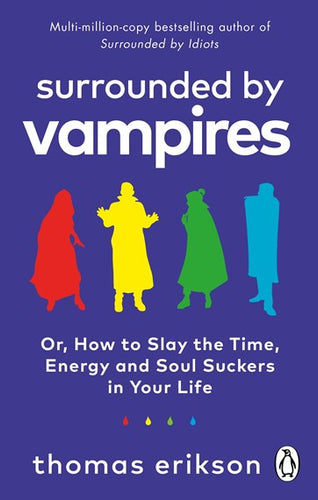 Surrounded by Vampires: Or, How to Slay the Time, Energy and Soul Suckers in Your Life by Thomas Erikson, Genre: Nonfiction