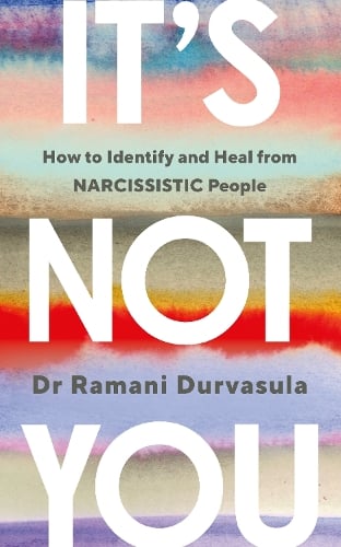 It's Not You: How to Identify and Heal from NARCISSISTIC People by Ramani Durvasula, Genre: Fiction