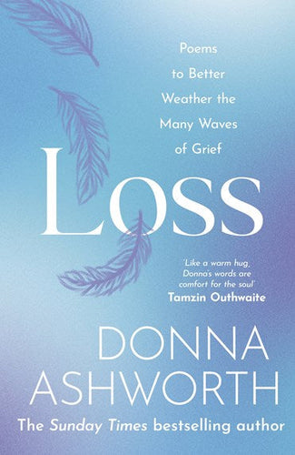 Loss : Poems To Better Weather The Many Waves Of Grief by Donna Ashworth, Genre: Poetry