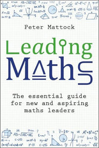 Leading Maths:The essential guide for new and aspiring maths leaders by Peter Mattock, Genre: Nonfiction