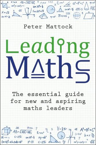 Leading Maths:The essential guide for new and aspiring maths leaders by Peter Mattock, Genre: Nonfiction