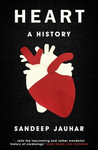 Heart: A History : Shortlisted for the Wellcome Book Prize 2019 by Sandeep Jauhar, Genre: Nonfiction