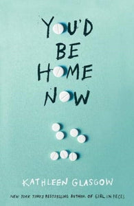 You'd Be Home Now by Kathleen Glasgow, Genre: Fiction