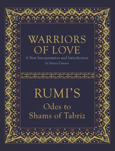 Warriors of Love : Rumi's Odes to Shams of Tabriz by Jalal ad-Din Muhammad and Ramin Cowan, Genre: Poetry