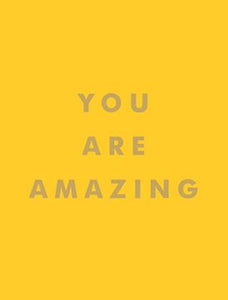 You Are Amazing : Uplifting Quotes To Boost Your Mood And Brighten Your Day by Summersdale Publishers, Genre: Nonfiction