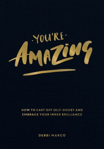 You'Re Amazing : How To Cast Off Self-Doubt And Embrace Your Inner Brilliance by Debbi Marco, Genre: Nonfiction