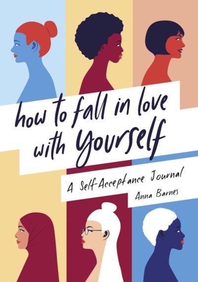 How To Fall In Love With Yourself : A Self-Acceptance Journal by Anna Barnes, Genre: Nonfiction