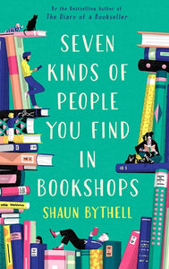 Seven Kinds Of People You Find In Bookshops by Shaun Bythell, Genre: Nonfiction