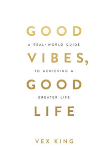 Good Vibes, Good Life : How Self-Love Is The Key To Unlocking Your Greatness: The #1 Sunday Times Bestseller by Vex King, Genre: Nonfiction