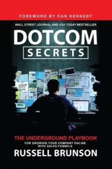 Dotcom Secrets : The Underground Playbook for Growing Your Company Online with Sales Funnels by Russell Brunson, Genre: Nonfiction