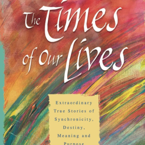 The Times Of Our Lives : Extraordinary True Stories Of Synchronicity, Destiny, Meaning, And Purpose by Louise Hay, Genre: Fiction