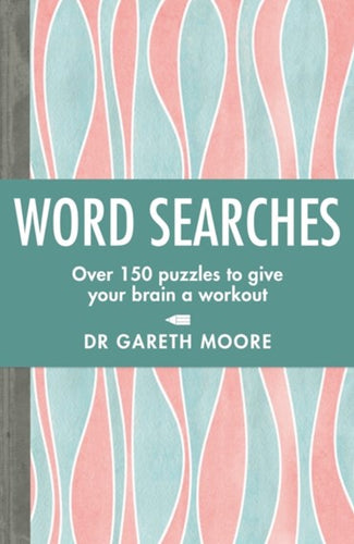 Word Searches : Over 150 puzzles to give your brain a workout by Gareth Moore, Genre: