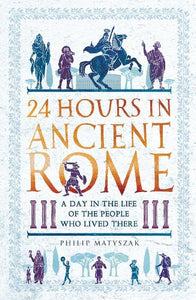 24 Hours in Ancient Rome by Dr Philip Matyszak, Genre: Nonfiction