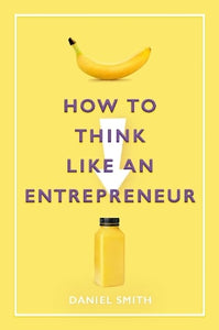 How to Think Like an Entrepreneur by Daniel Smith, Genre: Nonfiction